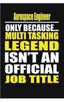Aerospace Engineer Only Because Multi Tasking Legend Isn't an Official Job Title
