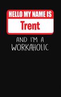 Hello My Name Is Trent: And I'm a Workaholic Lined Journal College Ruled Notebook Composition Book Diary