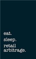 Eat. Sleep. Retail Arbitrage. - Lined Notebook