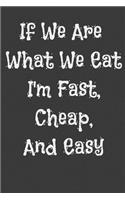 If We Are What We Eat I'm Fast, Cheap, and Easy