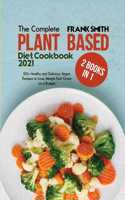 The Complete Plant Based Diet Cookbook 2021