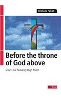 Before the Throne of God Above: Jesus: Our Heavenly High Priest: Jesus: Our Heavenly High Priest