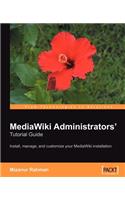 MediaWiki Administrators' Tutorial Guide: Install, manage, and customize your MediaWiki installation