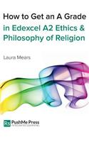 How to Get an a Grade Edexcel A2 Religious Studies Module in Ethics and Philosophy of Religion