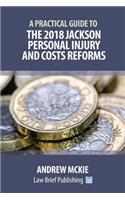 Practical Guide to the 2018 Jackson Personal Injury and Costs Reforms