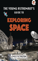 The Young Astronaut's Guide to Exploring Space: (Young Astronaut's Guide to the Universe)