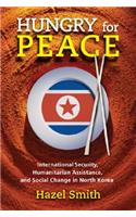 Hungry for Peace: International Security, Humanitarian Assistance, and Social Change in North Korea