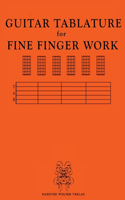 GUITAR TABULATURE for FINE FINGER WORK