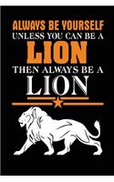 Always Be Yourself Unless You Can Be A Lion Then Always Be A Lion: School Notebook Journal Lined