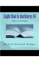 Light that is darkness 14