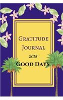 Gratitude Journal 2018 Good Days: gratitude journal for teens Women Creativity Journal Writing Self-Help