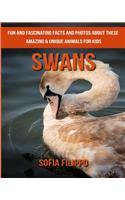 Swans: Fun and Fascinating Facts and Photos about These Amazing & Unique Animals for Kids