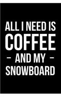 All I Need is Coffee and My Snowboard: Blank Lined Journal