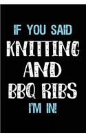 If You Said Knitting And BBQ Ribs I'm In: Blank Lined Notebook Journal