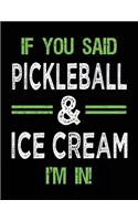 If You Said Pickleball & Ice Cream I'm In: Blank Sketch, Draw and Doodle Book