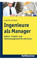 Ingenieure ALS Manager: Selbst-, Projekt- Und Teammanagement Fur Die PRAXIS