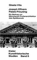 Joseph Effners Palais Preysing: Ein Beitrag Zur Muenchener Profanarchitektur Des Spaetbarock(5 Kieler Kunsthistorische Studien)