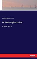 Dr. Wainwright's Patient: A novel. Vol. 1