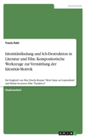 Identitätsfindung und Ich-Destruktion in Literatur und Film. Kompositorische Werkzeuge zur Vermittlung der Identität-Motivik