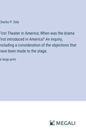 First Theater in America; When was the drama first introduced in America? An inquiry, including a consideration of the objections that have been made to the stage.