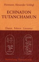 Echnaton - Tutanchamun: Daten, Fakten, Literatur