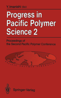 Progress in Pacific Polymer Science 2: Proceedings of the Second Pacific Polymer Conference, Otsu, Japan, November 26-29, 1991