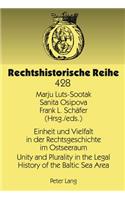 Einheit Und Vielfalt in Der Rechtsgeschichte Im Ostseeraum- Unity and Plurality in the Legal History of the Baltic Sea Area