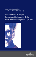 Autoescrituras de mujer. Reconstruccion inclusiva de la historia literaria en primera persona
