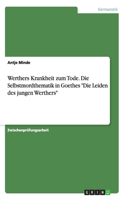 Werthers Krankheit zum Tode. Die Selbstmordthematik in Goethes Die Leiden des jungen Werthers