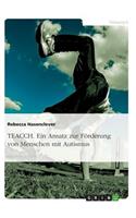 Teacch. Ein Ansatz Zur Förderung Von Menschen Mit Autismus