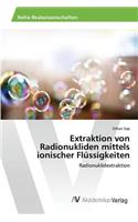 Extraktion von Radionukliden mittels ionischer Flüssigkeiten: (German)