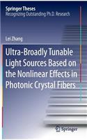 Ultra-Broadly Tunable Light Sources Based on the Nonlinear Effects in Photonic Crystal Fibers: (Springer Theses)
