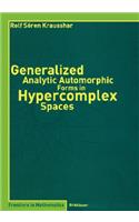 Generalized Analytic Automorphic Forms in Hypercomplex Spaces
