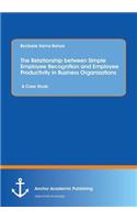 Relationship between Simple Employee Recognition and Employee Productivity in Business Organizations. A Case Study
