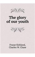 The Glory of Our Youth