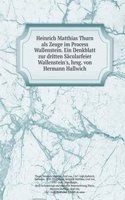 Heinrich Matthias Thurn als Zeuge im Process Wallenstein. Ein Denkblatt zur dritten Sacularfeier Wallenstein's, hrsg. von Hermann Hallwich