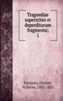 Tragoediae superstites et deperditarum fragmenta
