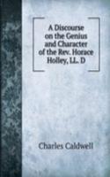 Discourse on the Genius and Character of the Rev. Horace Holley, LL. D.