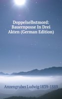 Doppelselbstmord: Bauernposse Mit Gesang in Drei Akten (German Edition)