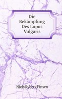 Die Bekampfung Des Lupus Vulgaris