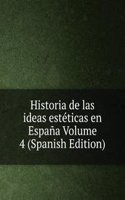 Historia de las ideas esteticas en Espana Volume 4 (Spanish Edition)