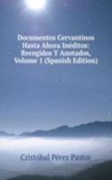 Documentos Cervantinos Hasta Ahora Ineditos: Recogidos Y Anotados, Volume 1 (Spanish Edition)