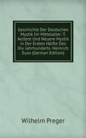 Geschichte Der Deutschen Mystik Im Mittelalter: T. Aeltere Und Neuere Mystik in Der Ersten Halfte Des Xiv. Jahrhunderts. Heinrich Suso (German Edition)