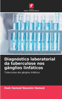 Diagnóstico laboratorial da tuberculose nos gânglios linfáticos