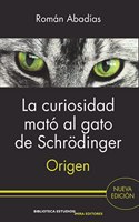 La curiosidad mato al gato de Schrodinger: Origen
