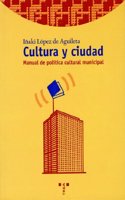 Cultura y ciudad: Manual de politica cultural municipal