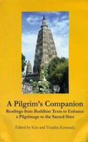 A Pilgrim's Companion: Readings from buddhist Texts to Enhance a Pilgrimage to the Sacred Sites