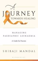 A Journey Towards Healing: Managing Paediatric Leukaemia: A Guide for Parents