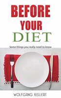 Before Your Diet: Some Things You Really Need to Know