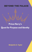 Beyond The Palace: Prince Harry's Quest for Purpose and Identity